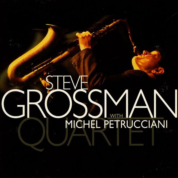 Steve Grossman - Steve Grossman Quartet With Michel Petrucciani Steve Grossman - Steve Grossman Quartet With Michel Petrucciani