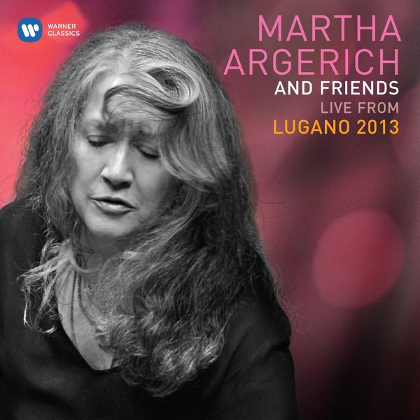 Martha Argerich|Martha Argerich & Friends Live at the Lugano Festival 2013