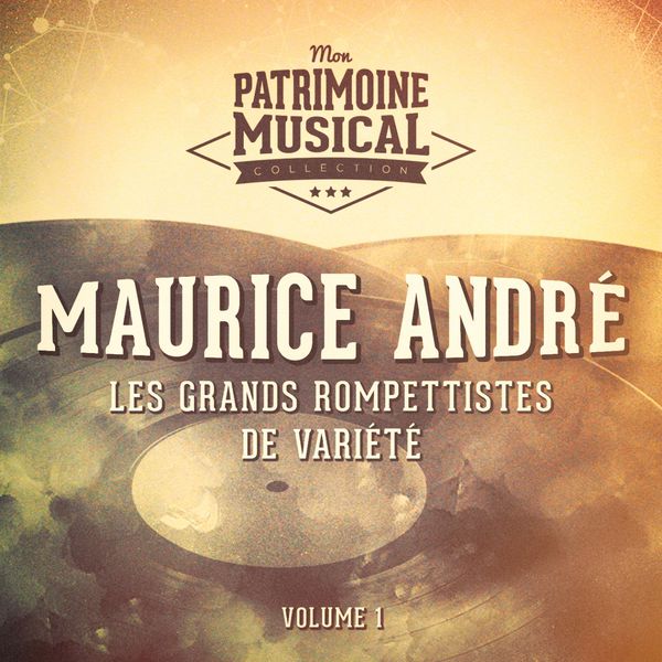 Maurice André - Les grands trompettistes de variété : Maurice André, Vol. 1 Maurice André - Les grands trompettistes de variété : Maurice André, Vol. 1