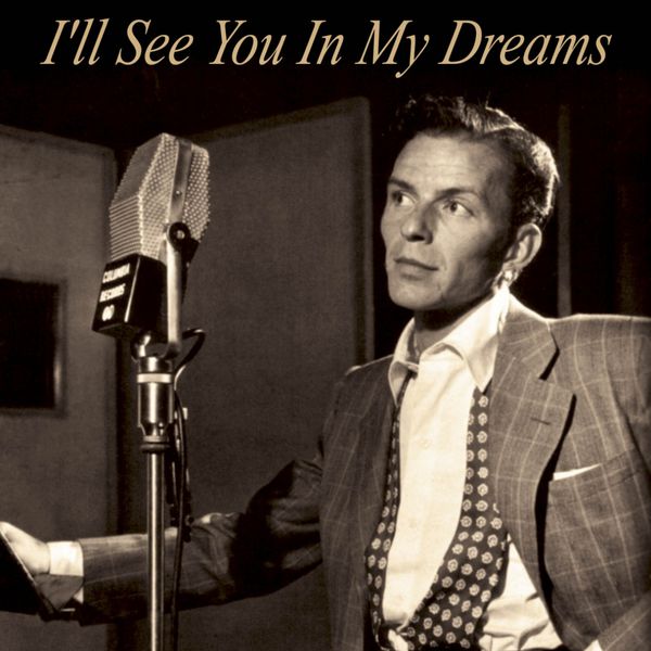 Frank Sinatra - Frank Sinatra : I'll See You In My Dreams Frank Sinatra - Frank Sinatra : I'll See You In My Dreams