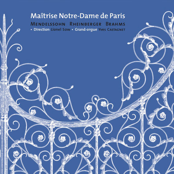 Maîtrise Notre-Dame de Paris|Mendelssohn-Rheinberger-Brahms Maîtrise Notre-Dame de Paris|Mendelssohn-Rheinberger-Brahms