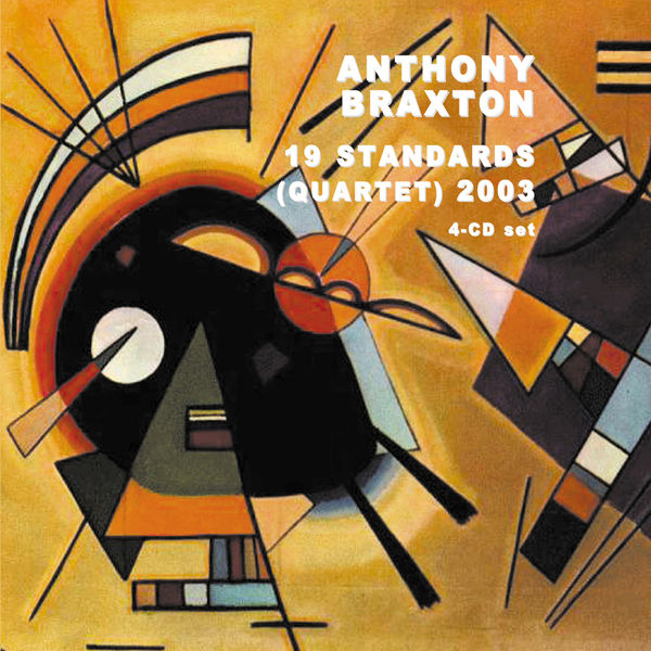 Anthony Braxton|19 Standards (Quartet) 2003 Anthony Braxton|19 Standards (Quartet) 2003