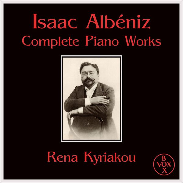 Rena Kyriakou|Isaac Albéniz Complete Piano Works (VOX Reissue) Rena Kyriakou|Isaac Albéniz Complete Piano Works (VOX Reissue)