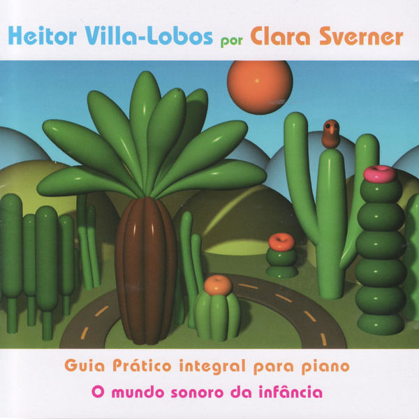 Heitor Villa-Lobos|Heitor Villa-Lobos por Clara Sverner: Guia Prático Integral para Piano - O Mundo Sonoro da Infância