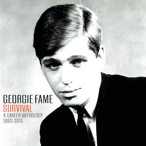 Georgie Fame|Georgie Fame: Survival A Career Anthology 1963 - 2015 Georgie Fame|Georgie Fame: Survival A Career Anthology 1963 - 2015