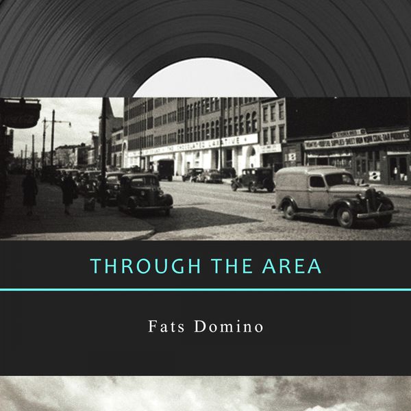 Fats Domino - Through The Area Fats Domino - Through The Area