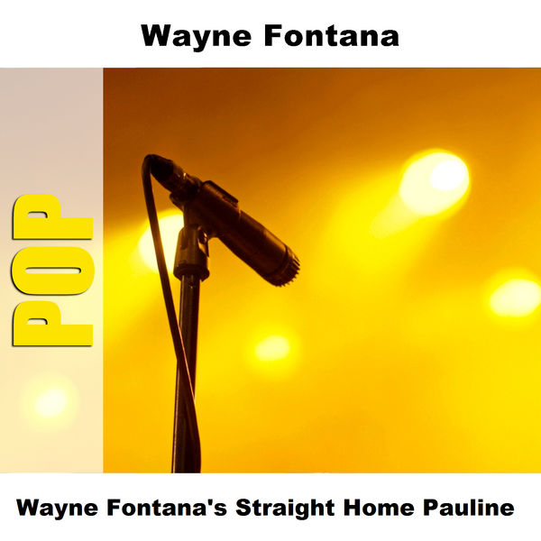 Wayne Fontana - Wayne Fontana's Straight Home Pauline Wayne Fontana - Wayne Fontana's Straight Home Pauline