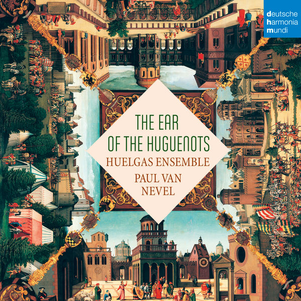 Huelgas Ensemble - The Ear of the Huguenots Huelgas Ensemble - The Ear of the Huguenots