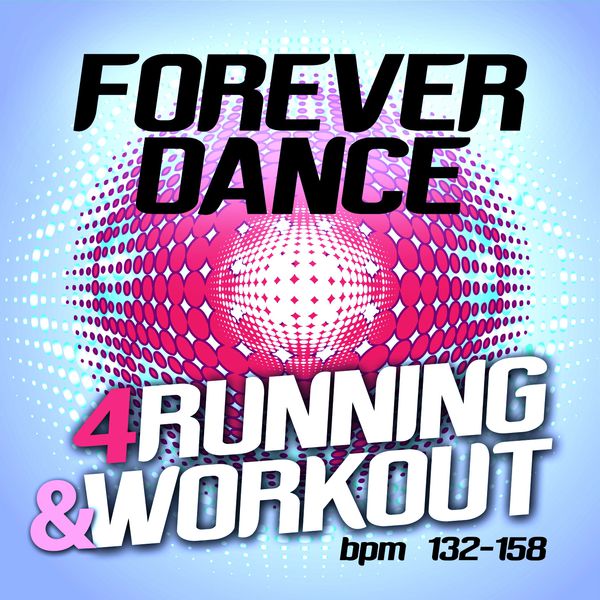 Various Artists|Forever Dance 4 Running and Workout BPM 132 - 158