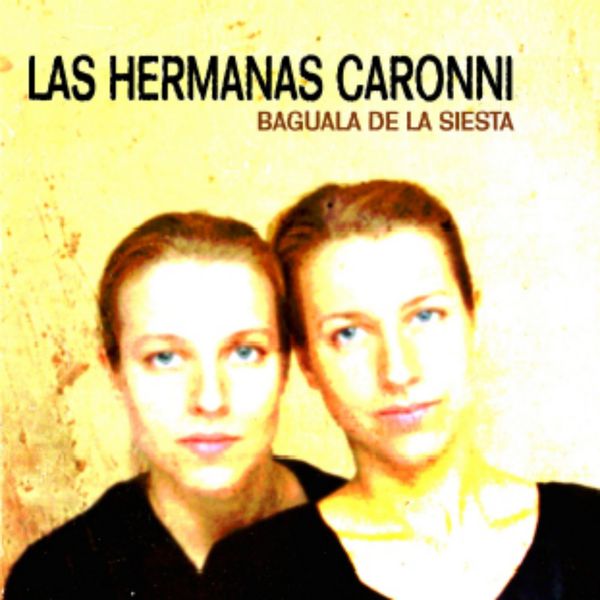 Las Hermanas Caronni - Bagüala de la Siesta Las Hermanas Caronni - Bagüala de la Siesta
