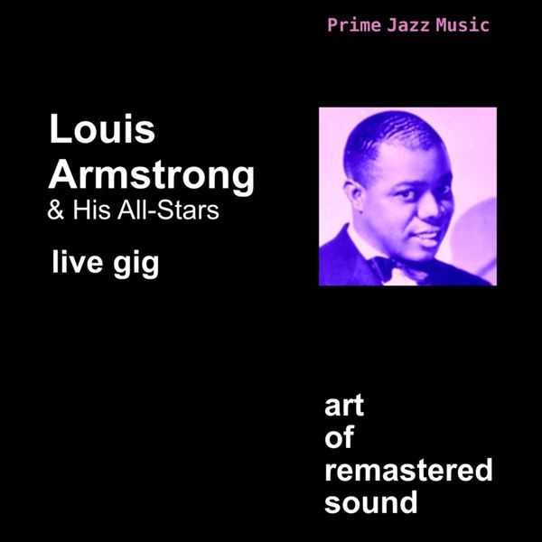 Louis Armstrong & His All Stars - Live Gig Louis Armstrong & His All Stars - Live Gig