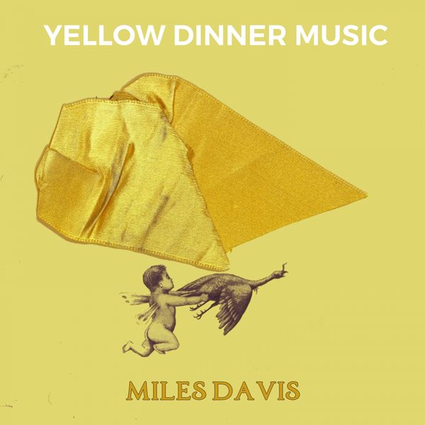 Miles Davis - Yellow Dinner Music Miles Davis - Yellow Dinner Music