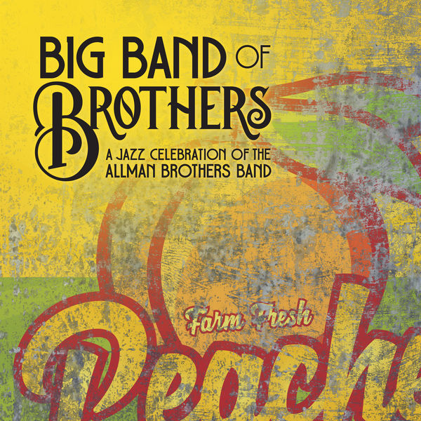 Big Band of Brothers - A Jazz Celebration of the Allman Brothers Band Big Band of Brothers - A Jazz Celebration of the Allman Brothers Band