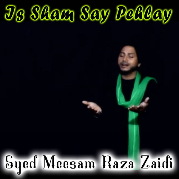 Syed Meesam Raza Zaidi - Is Sham Say Pehlay - Single Syed Meesam Raza Zaidi - Is Sham Say Pehlay - Single