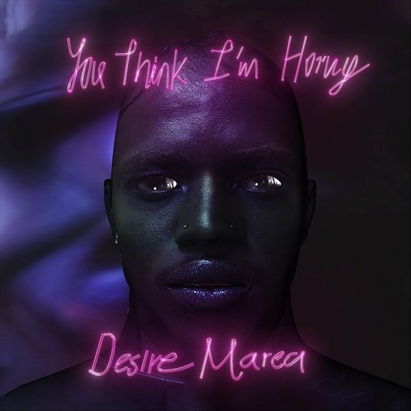 Desire Marea - You Think I'm Horny Desire Marea - You Think I'm Horny
