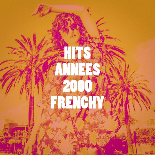 Hits années 2000 frenchy, Les tubes du nouvel an - Qobuz