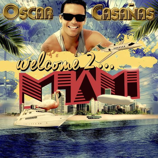 Oscar Casañas - Welcome to Miami Oscar Casañas - Welcome to Miami