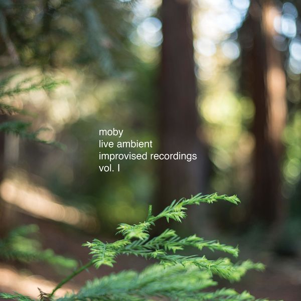 Moby - Live Ambient Improvised Recordings, Vol. 1 Moby - Live Ambient Improvised Recordings, Vol. 1