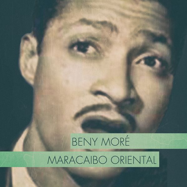 Beny More - Maracaibo Oriental Beny More - Maracaibo Oriental