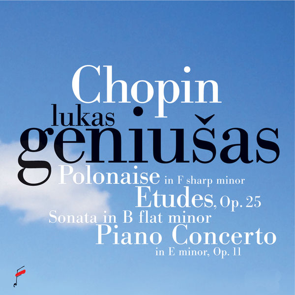 Lukas Geniušas - Chopin: Polonaise in F-Sharp Minor, Etudes, Op. 25, Sonata in B-Flat Minor, Concerto in E Minor Op. 11 Lukas Geniušas - Chopin: Polonaise in F-Sharp Minor, Etudes, Op. 25, Sonata in B-Flat Minor, Concerto in E Minor Op. 11