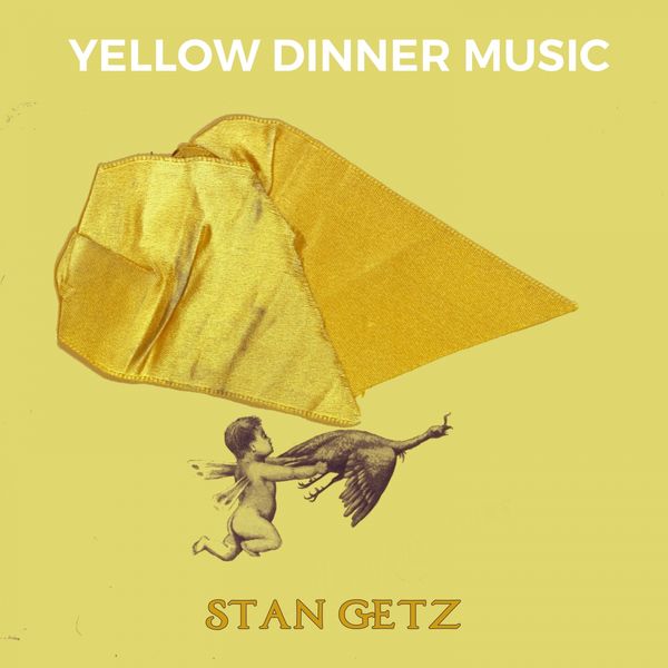 Stan Getz - Yellow Dinner Music Stan Getz - Yellow Dinner Music
