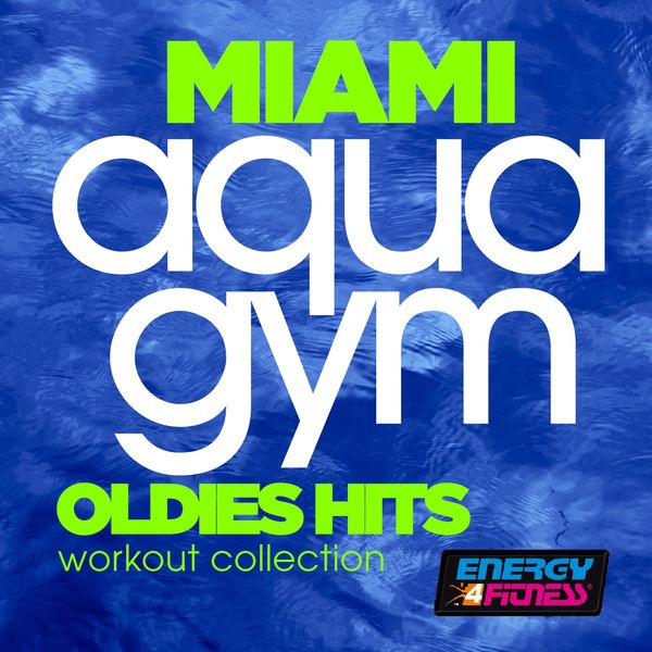 Various Artists - Miami Aqua Gym 128 BPM Oldies Hits Workout Collection Various Artists - Miami Aqua Gym 128 BPM Oldies Hits Workout Collection