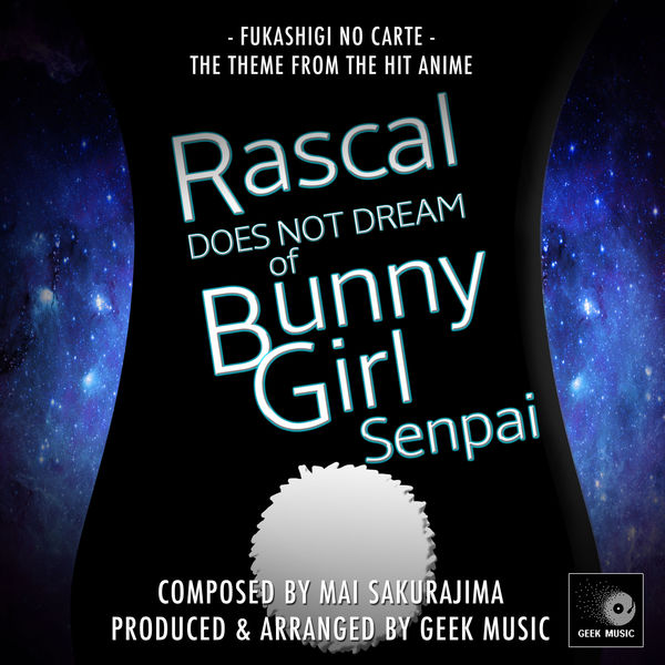 Geek Music|Fukashigi No Carte (From "Rascal Does Not Dream Of Bunny Girl Senpai") Geek Music|Fukashigi No Carte (From "Rascal Does Not Dream Of Bunny Girl Senpai")