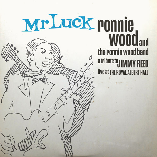 Ronnie Wood|Mr. Luck - A Tribute to Jimmy Reed: Live at the Royal Albert Hall Ronnie Wood|Mr. Luck - A Tribute to Jimmy Reed: Live at the Royal Albert Hall