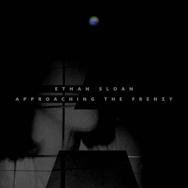 Ethan Sloan - Approaching the Frenzy Ethan Sloan - Approaching the Frenzy