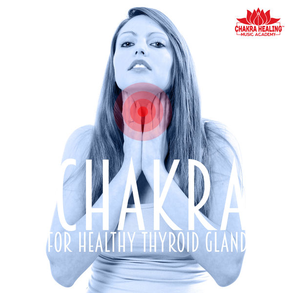 Chakra Healing Music Academy|Chakra for Healthy Thyroid Gland: Visshuddha, Throat Chakra for Hormonal Balance