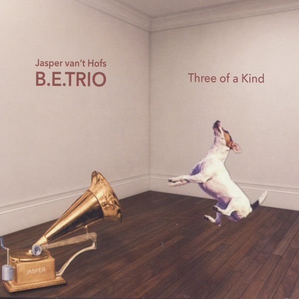 Jasper Van'T Hof - The B.E.Trio "Three of a Kind" Jasper Van'T Hof - The B.E.Trio "Three of a Kind"