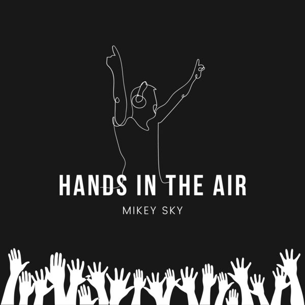 Mikey Sky|Hands in the Air Mikey Sky|Hands in the Air