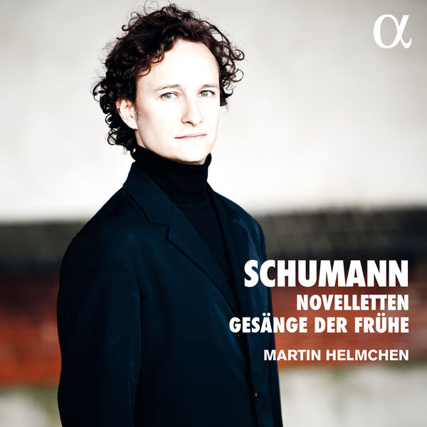 Martin Helmchen|Schumann: Novelleten & Gesänge der Frühe Martin Helmchen|Schumann: Novelleten & Gesänge der Frühe