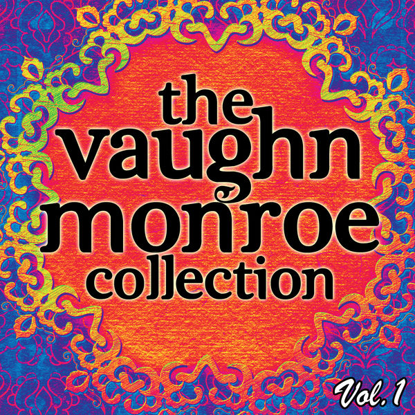 Vaughn Monroe - The Vaughn Monroe Collection Vol. 1 Vaughn Monroe - The Vaughn Monroe Collection Vol. 1