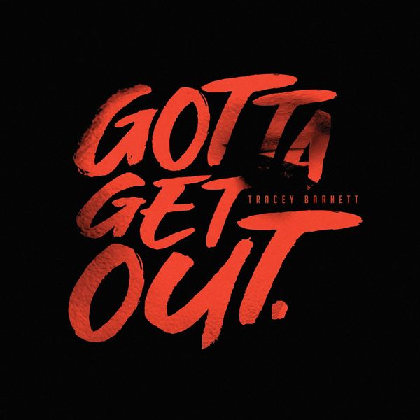 Tracey Barnett|Gotta Get Out