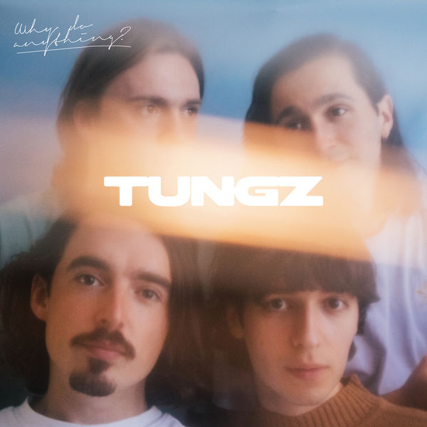 TUNGZ - Why Do Anything? TUNGZ - Why Do Anything?
