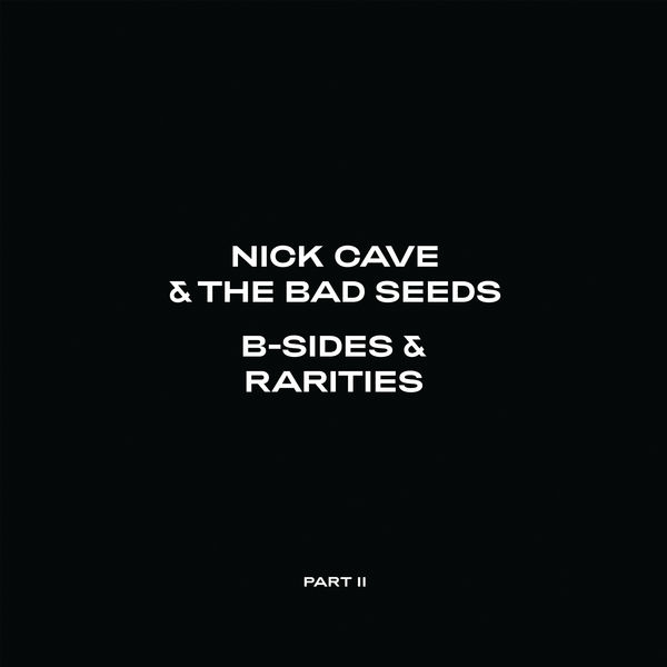 Nick Cave & The Bad Seeds|B-Sides & Rarities (Part II) Nick Cave & The Bad Seeds|B-Sides & Rarities (Part II)