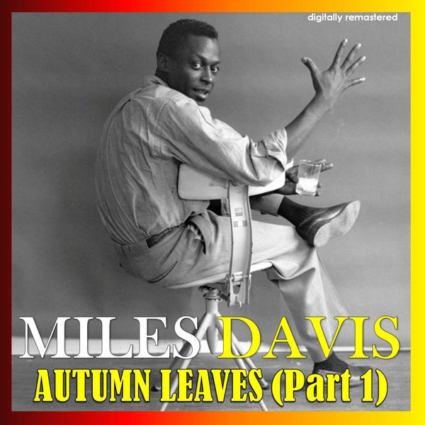 Miles Davis - Autumn Leaves, Pt. 1 (Digitally Remastered) Miles Davis - Autumn Leaves, Pt. 1 (Digitally Remastered)