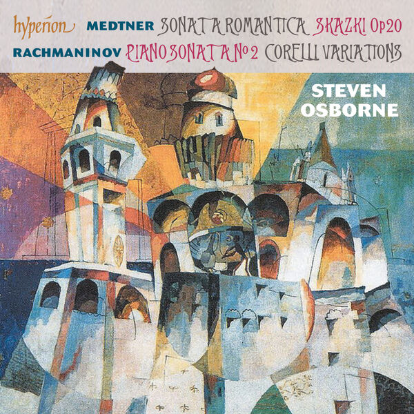 Steven Osborne|Rachmaninoff: Piano Sonata No. 2; Corelli Variations – Medtner: Sonata romantica