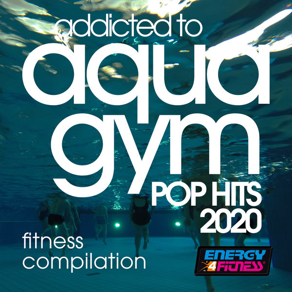 Various Artists - Addicted To Aqua Gym Pop Hits 2020 Fitness Compilation Various Artists - Addicted To Aqua Gym Pop Hits 2020 Fitness Compilation