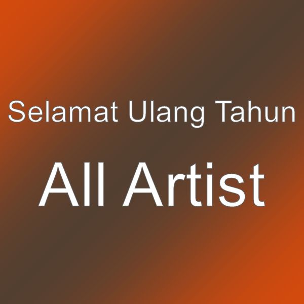 Selamat Ulang Tahun - All Artist Selamat Ulang Tahun - All Artist