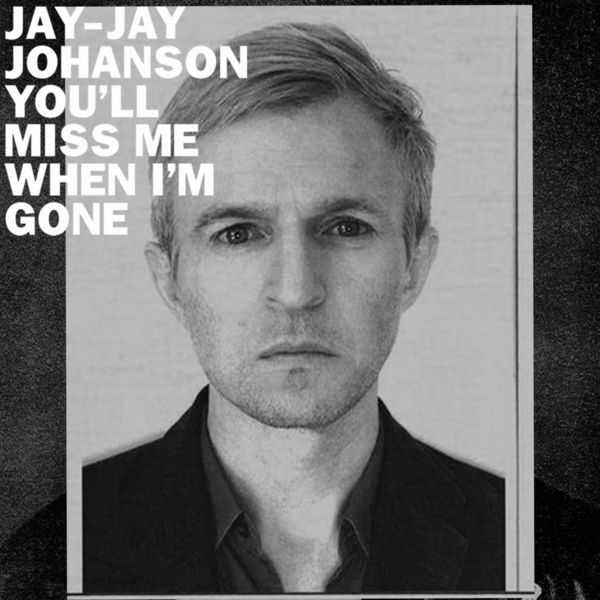Jay-Jay Johanson - You'll Miss Me When I'm Gone Jay-Jay Johanson - You'll Miss Me When I'm Gone