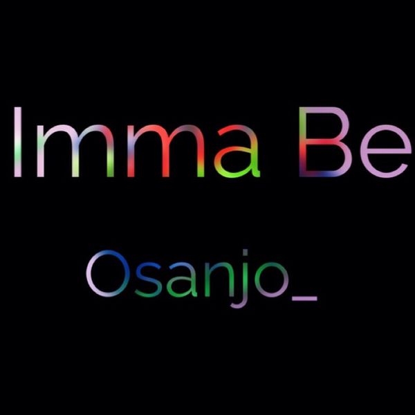 Osanjo|Imma Be