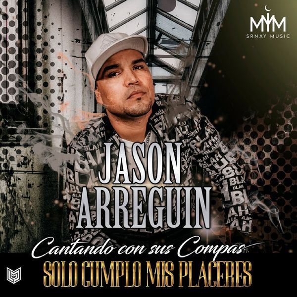 Jason Arreguin|Solo Cumplo Mis Placeres