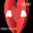 FIRE RAY SPREAD THE LOVE