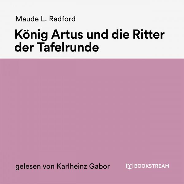 Bookstream Hörbücher - König Artus und die Ritter der Tafelrunde Bookstream Hörbücher - König Artus und die Ritter der Tafelrunde