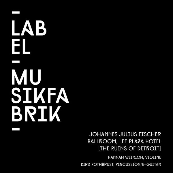 Ensemble musikFabrik - Fischer: Ballroom, Lee Plaza Hotel (The Ruins of Detroit) Ensemble musikFabrik - Fischer: Ballroom, Lee Plaza Hotel (The Ruins of Detroit)