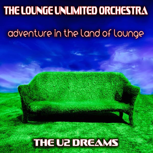 The Lounge Unlimited Orchestra|Adventure in the Lounge Music (The U2 Dreams)