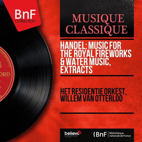 Het Residentie Orkest - Handel: Music for the Royal Fireworks & Water Music, Extracts (Mono Version) Het Residentie Orkest - Handel: Music for the Royal Fireworks & Water Music, Extracts (Mono Version)