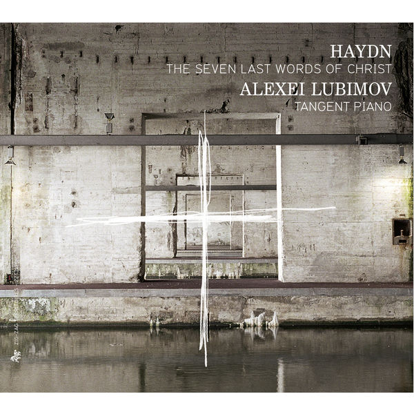 Alexei Lubimov - Joseph Haydn : The Seven Last Words of Christ Alexei Lubimov - Joseph Haydn : The Seven Last Words of Christ